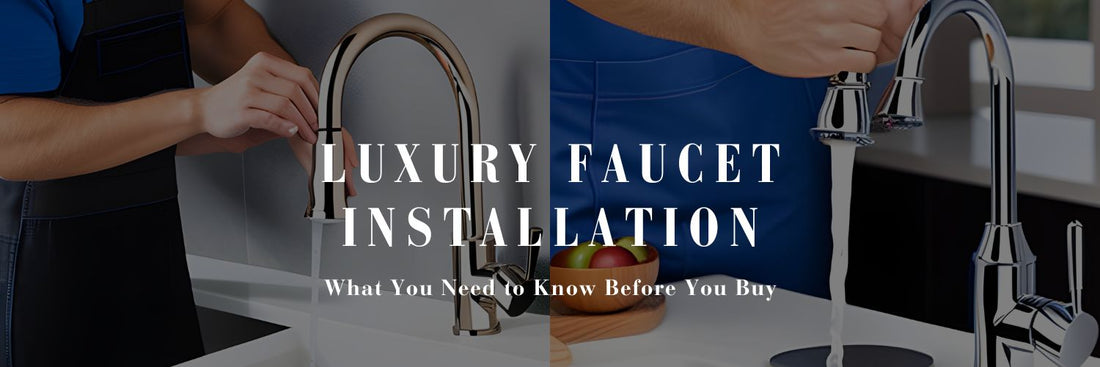 Luxury Faucet Installation: What You Need to Know Before You Buy