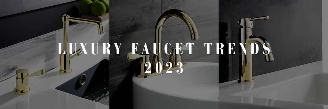 Luxury Faucet Trends You Can't Ignore in 2023
