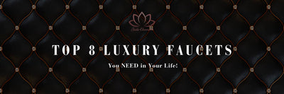 Top 8 Luxury Faucets You NEED in Your Life!